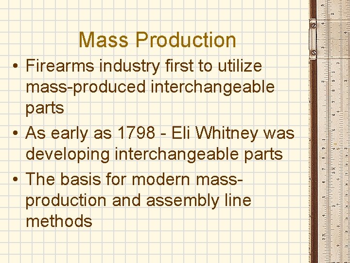 Mass Production • Firearms industry first to utilize mass-produced interchangeable parts • As early