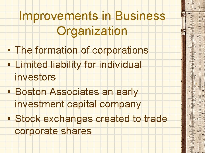 Improvements in Business Organization • The formation of corporations • Limited liability for individual