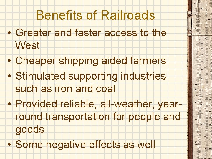 Benefits of Railroads • Greater and faster access to the West • Cheaper shipping