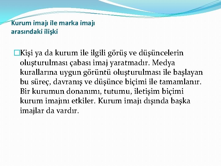 Kurum imajı ile marka imajı arasındaki ilişki �Kişi ya da kurum ile ilgili görüş