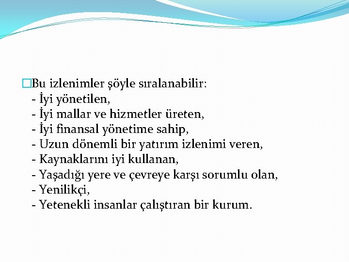 �Bu izlenimler şöyle sıralanabilir: - İyi yönetilen, - İyi mallar ve hizmetler üreten, -