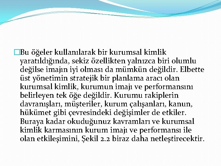 �Bu öğeler kullanılarak bir kurumsal kimlik yaratıldığında, sekiz özellikten yalnızca biri olumlu değilse imajın