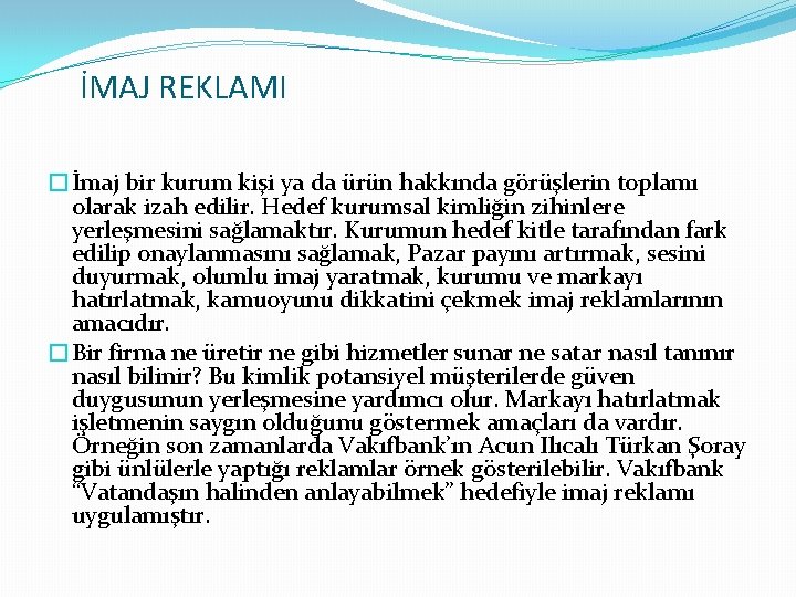 İMAJ REKLAMI �İmaj bir kurum kişi ya da ürün hakkında görüşlerin toplamı olarak izah