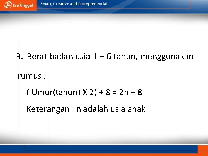 3. Berat badan usia 1 – 6 tahun, menggunakan rumus : ( Umur(tahun) X 3. Berat badan usia 1 – 6 tahun, menggunakan rumus : ( Umur(tahun) X
