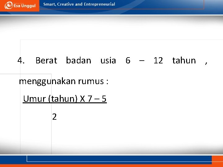 4. Berat badan usia 6 – 12 tahun , menggunakan rumus : Umur (tahun) 4. Berat badan usia 6 – 12 tahun , menggunakan rumus : Umur (tahun)