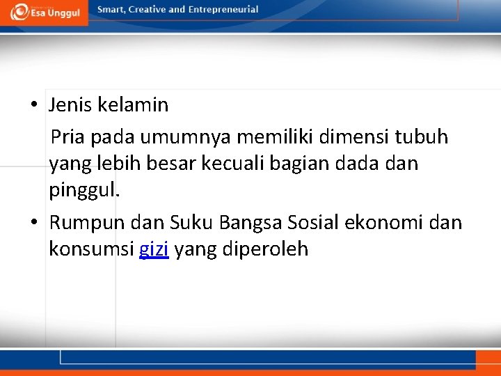 • Jenis kelamin Pria pada umumnya memiliki dimensi tubuh yang lebih besar kecuali • Jenis kelamin Pria pada umumnya memiliki dimensi tubuh yang lebih besar kecuali