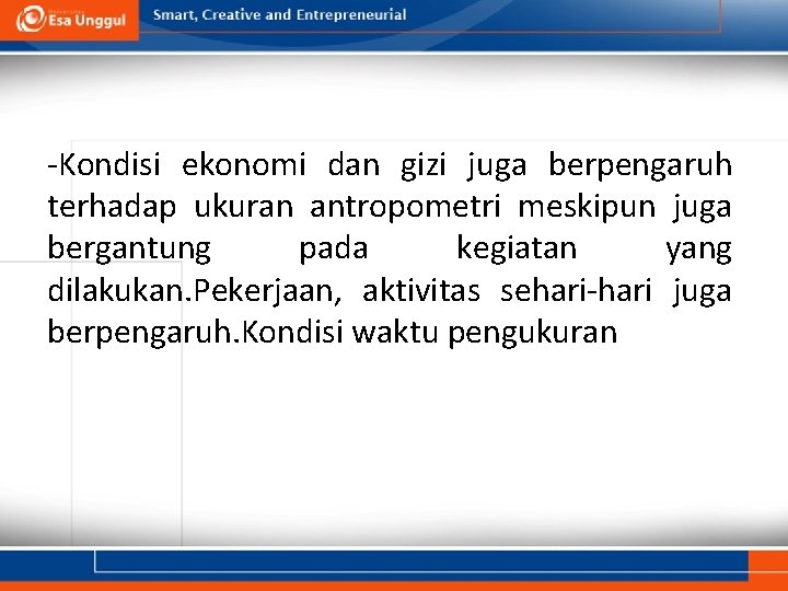 -Kondisi ekonomi dan gizi juga berpengaruh terhadap ukuran antropometri meskipun juga bergantung pada kegiatan -Kondisi ekonomi dan gizi juga berpengaruh terhadap ukuran antropometri meskipun juga bergantung pada kegiatan