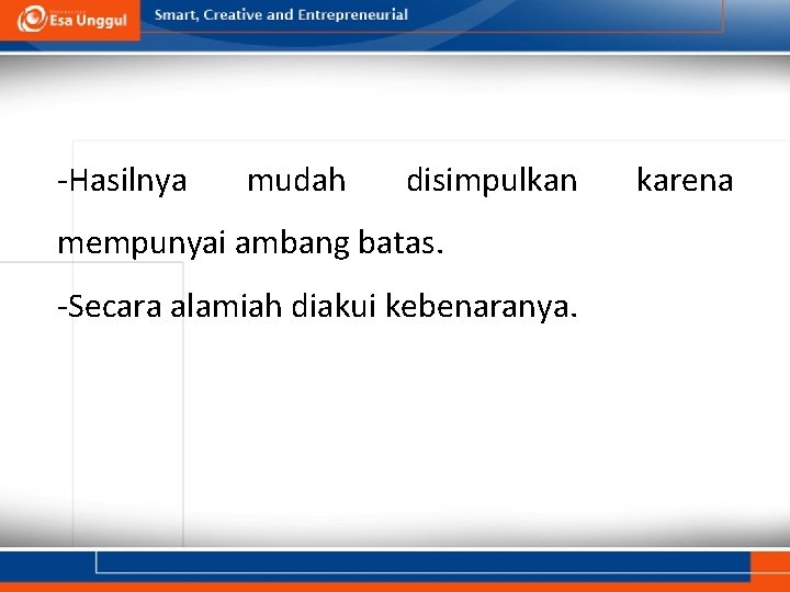 -Hasilnya mudah disimpulkan mempunyai ambang batas. -Secara alamiah diakui kebenaranya. karena -Hasilnya mudah disimpulkan mempunyai ambang batas. -Secara alamiah diakui kebenaranya. karena