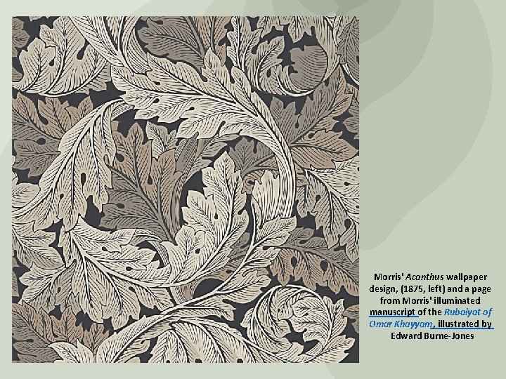 Morris' Acanthus wallpaper design, (1875, left) and a page from Morris' illuminated manuscript of