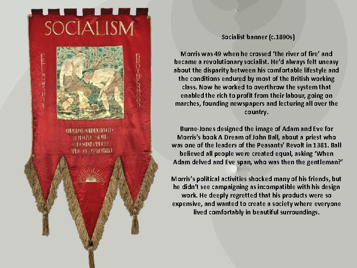 Socialist banner (c. 1890 s) Morris was 49 when he crossed ‘the river of