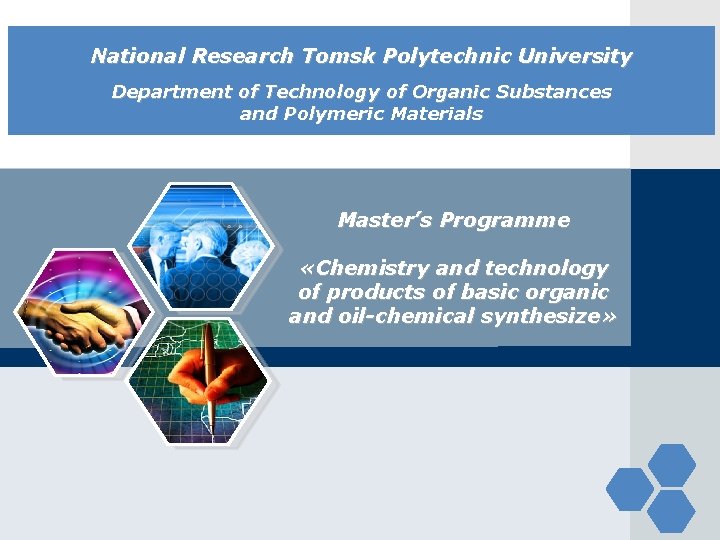 LOGO National Research Tomsk Polytechnic University Department of Technology of Organic Substances and Polymeric