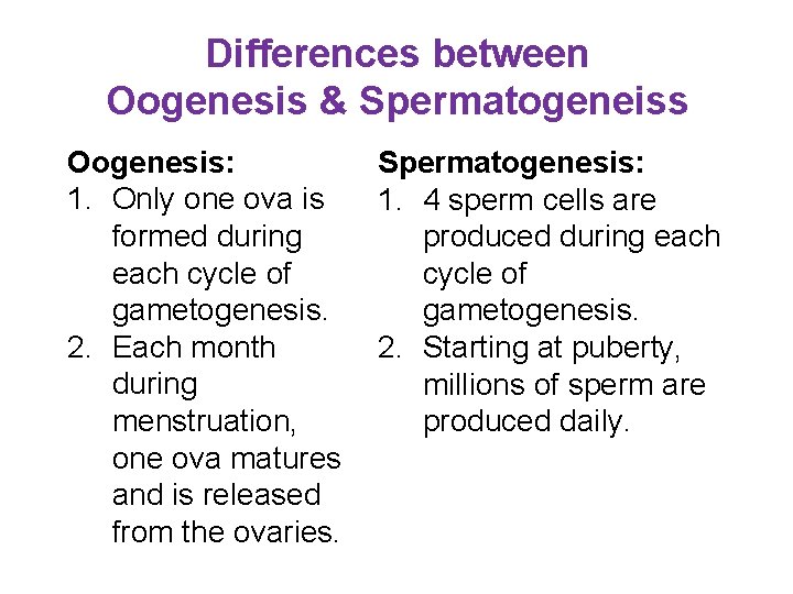 Differences between Oogenesis & Spermatogeneiss Oogenesis: 1. Only one ova is formed during each