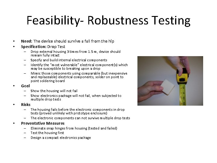 Feasibility- Robustness Testing • • Need: The device should survive a fall from the