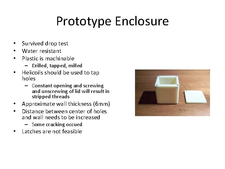 Prototype Enclosure • Survived drop test • Water resistant • Plastic is machinable –