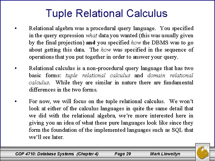 Tuple Relational Calculus • Relational algebra was a procedural query language. You specified in