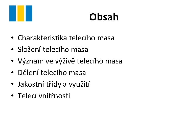 Obsah • • • Charakteristika telecího masa Složení telecího masa Význam ve výživě telecího