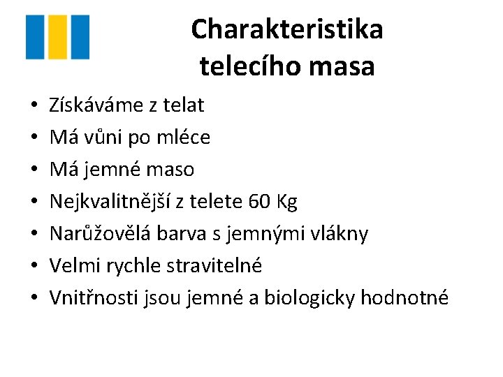 Charakteristika telecího masa • • Získáváme z telat Má vůni po mléce Má jemné