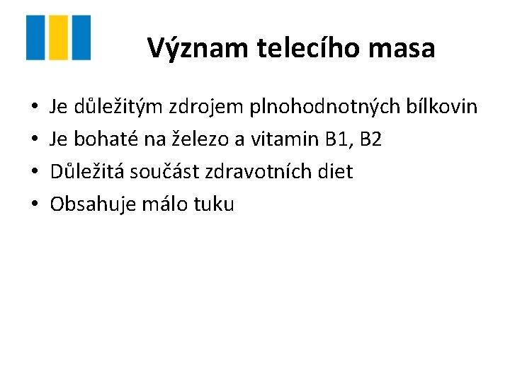 Význam telecího masa • • Je důležitým zdrojem plnohodnotných bílkovin Je bohaté na železo