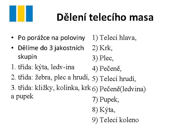 Dělení telecího masa • Po porážce na poloviny 1) Telecí hlava, • Dělíme do