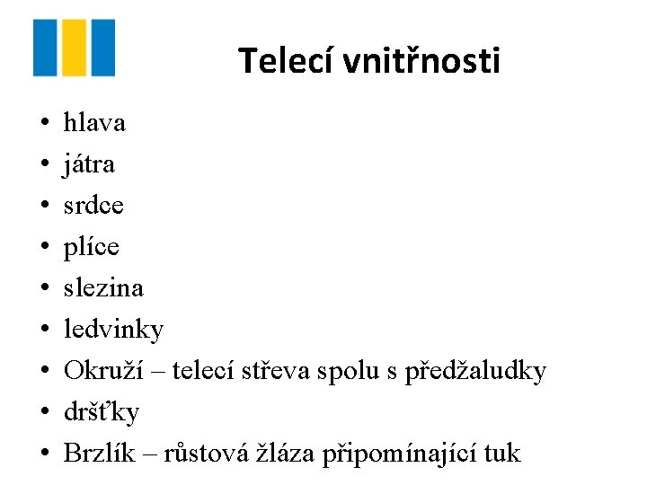 Telecí vnitřnosti • • • hlava játra srdce plíce slezina ledvinky Okruží – telecí