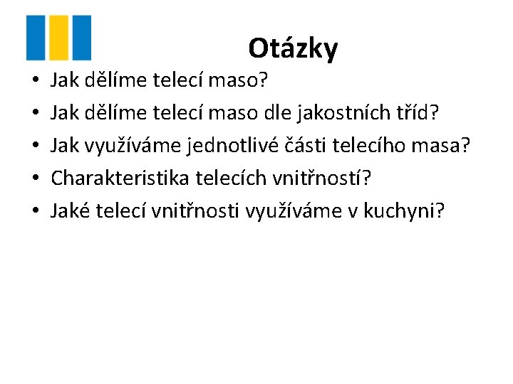 • • • Otázky Jak dělíme telecí maso? Jak dělíme telecí maso dle
