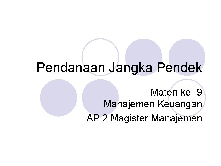 Pendanaan Jangka Pendek Materi ke- 9 Manajemen Keuangan AP 2 Magister Manajemen 
