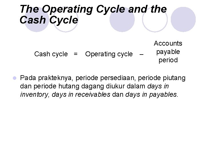 The Operating Cycle and the Cash Cycle Cash cycle = l Operating cycle –