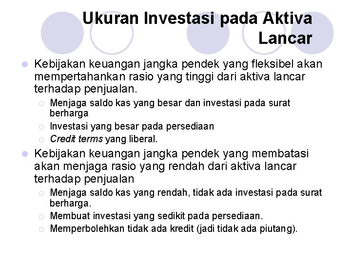 Ukuran Investasi pada Aktiva Lancar l Kebijakan keuangan jangka pendek yang fleksibel akan mempertahankan