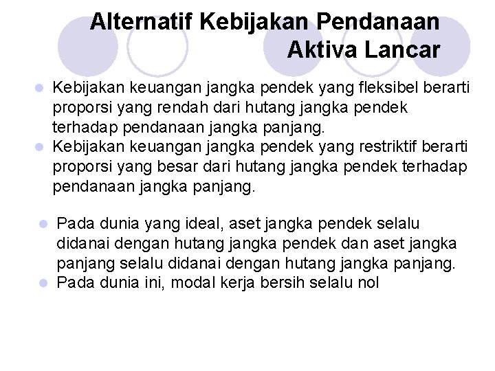 Alternatif Kebijakan Pendanaan Aktiva Lancar Kebijakan keuangan jangka pendek yang fleksibel berarti proporsi yang