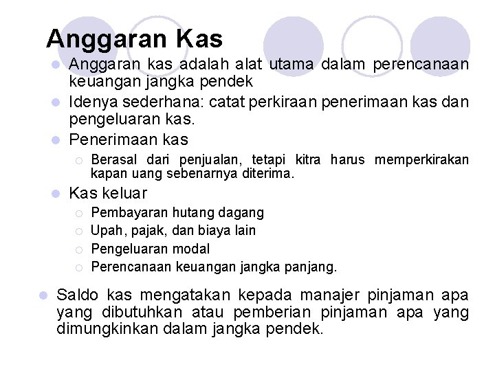 Anggaran Kas Anggaran kas adalah alat utama dalam perencanaan keuangan jangka pendek l Idenya