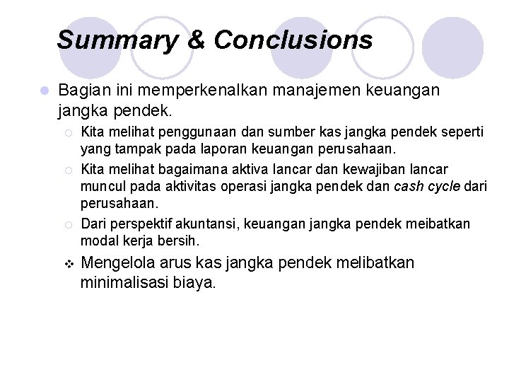 Summary & Conclusions l Bagian ini memperkenalkan manajemen keuangan jangka pendek. ¡ ¡ ¡