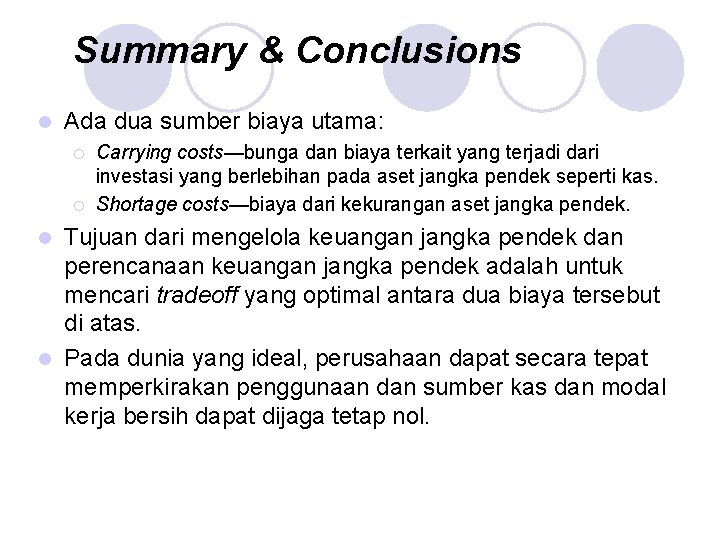 Summary & Conclusions l Ada dua sumber biaya utama: ¡ ¡ Carrying costs—bunga dan