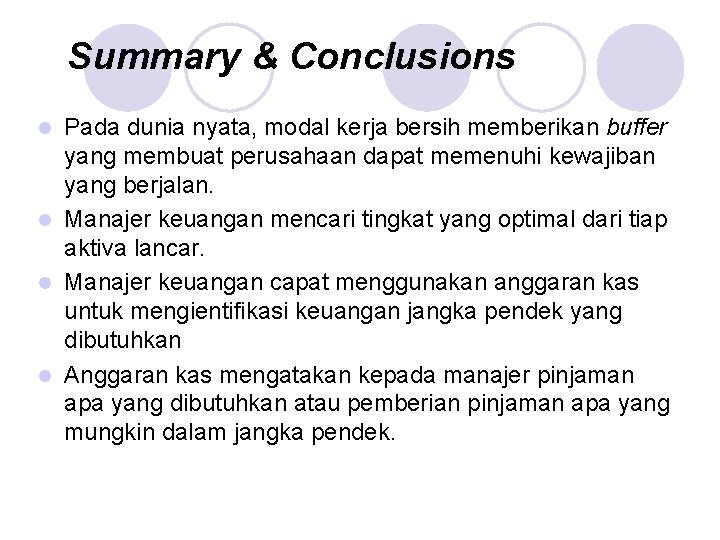 Summary & Conclusions Pada dunia nyata, modal kerja bersih memberikan buffer yang membuat perusahaan