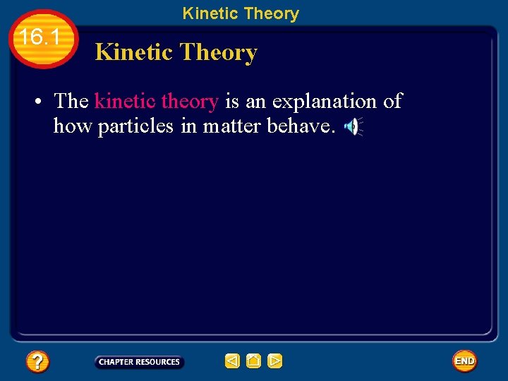 Kinetic Theory 16. 1 Kinetic Theory • The kinetic theory is an explanation of