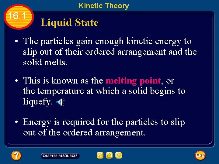 Kinetic Theory 16. 1 Liquid State • The particles gain enough kinetic energy to