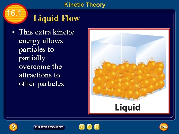 Kinetic Theory 16. 1 Liquid Flow • This extra kinetic energy allows particles to