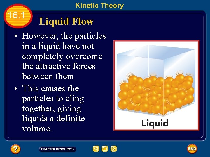 Kinetic Theory 16. 1 Liquid Flow • However, the particles in a liquid have