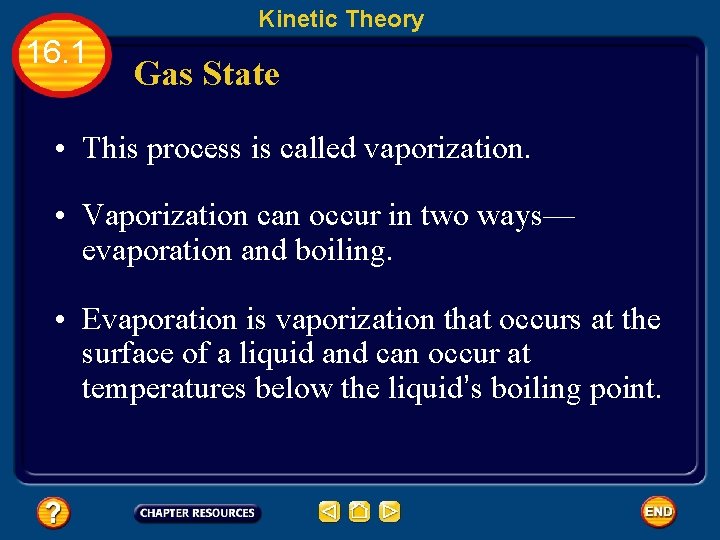 Kinetic Theory 16. 1 Gas State • This process is called vaporization. • Vaporization