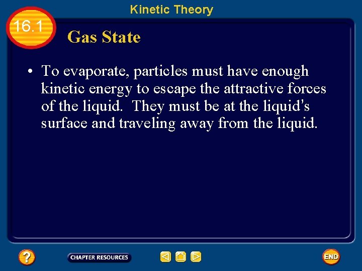 Kinetic Theory 16. 1 Gas State • To evaporate, particles must have enough kinetic
