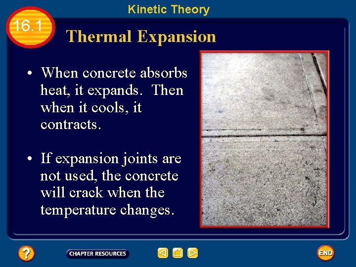 Kinetic Theory 16. 1 Thermal Expansion • When concrete absorbs heat, it expands. Then