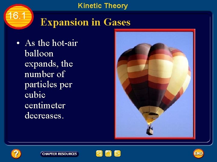 Kinetic Theory 16. 1 Expansion in Gases • As the hot-air balloon expands, the