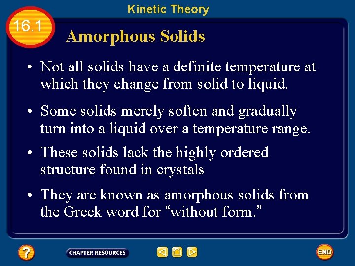 Kinetic Theory 16. 1 Amorphous Solids • Not all solids have a definite temperature