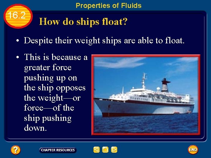 Properties of Fluids 16. 2 How do ships float? • Despite their weight ships