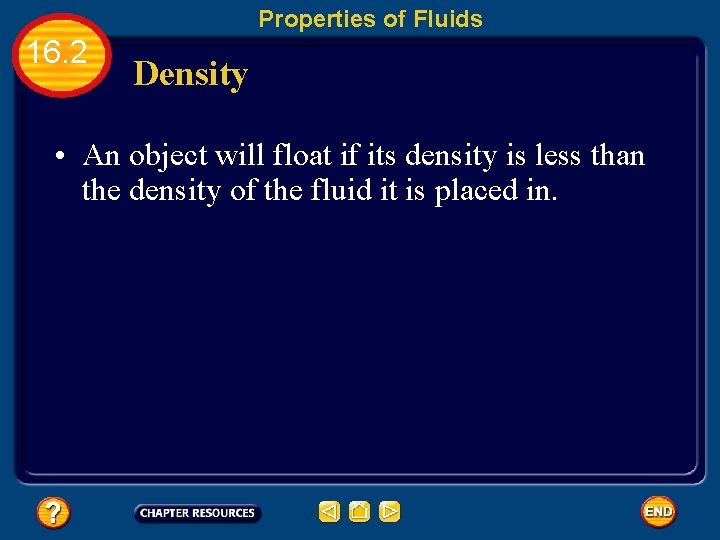 Properties of Fluids 16. 2 Density • An object will float if its density