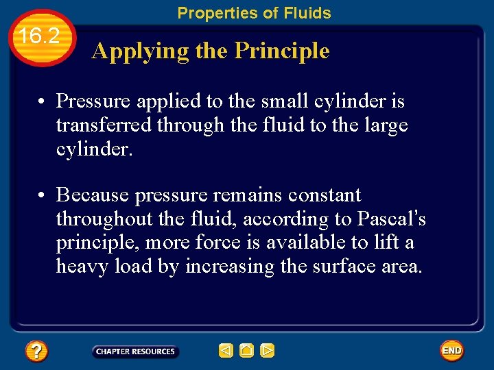 Properties of Fluids 16. 2 Applying the Principle • Pressure applied to the small