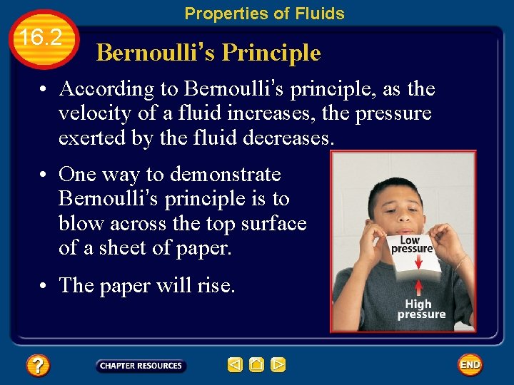 Properties of Fluids 16. 2 Bernoulli’s Principle • According to Bernoulli’s principle, as the
