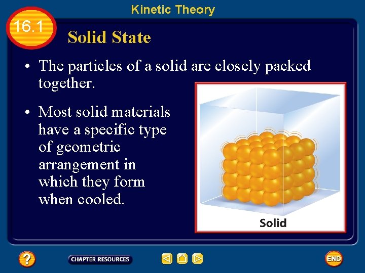 Kinetic Theory 16. 1 Solid State • The particles of a solid are closely