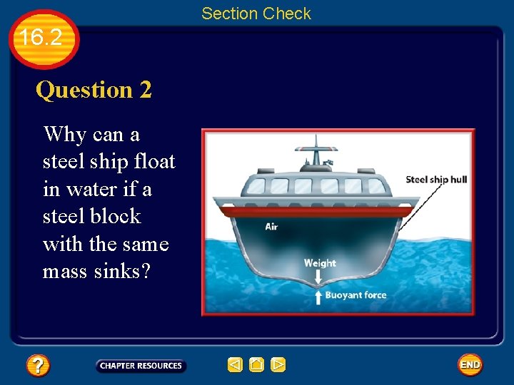 Section Check 16. 2 Question 2 Why can a steel ship float in water