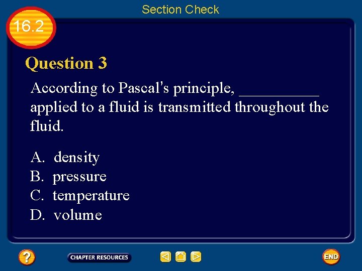 Section Check 16. 2 Question 3 According to Pascal’s principle, _____ applied to a