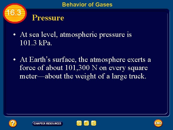 Behavior of Gases 16. 3 Pressure • At sea level, atmospheric pressure is 101.